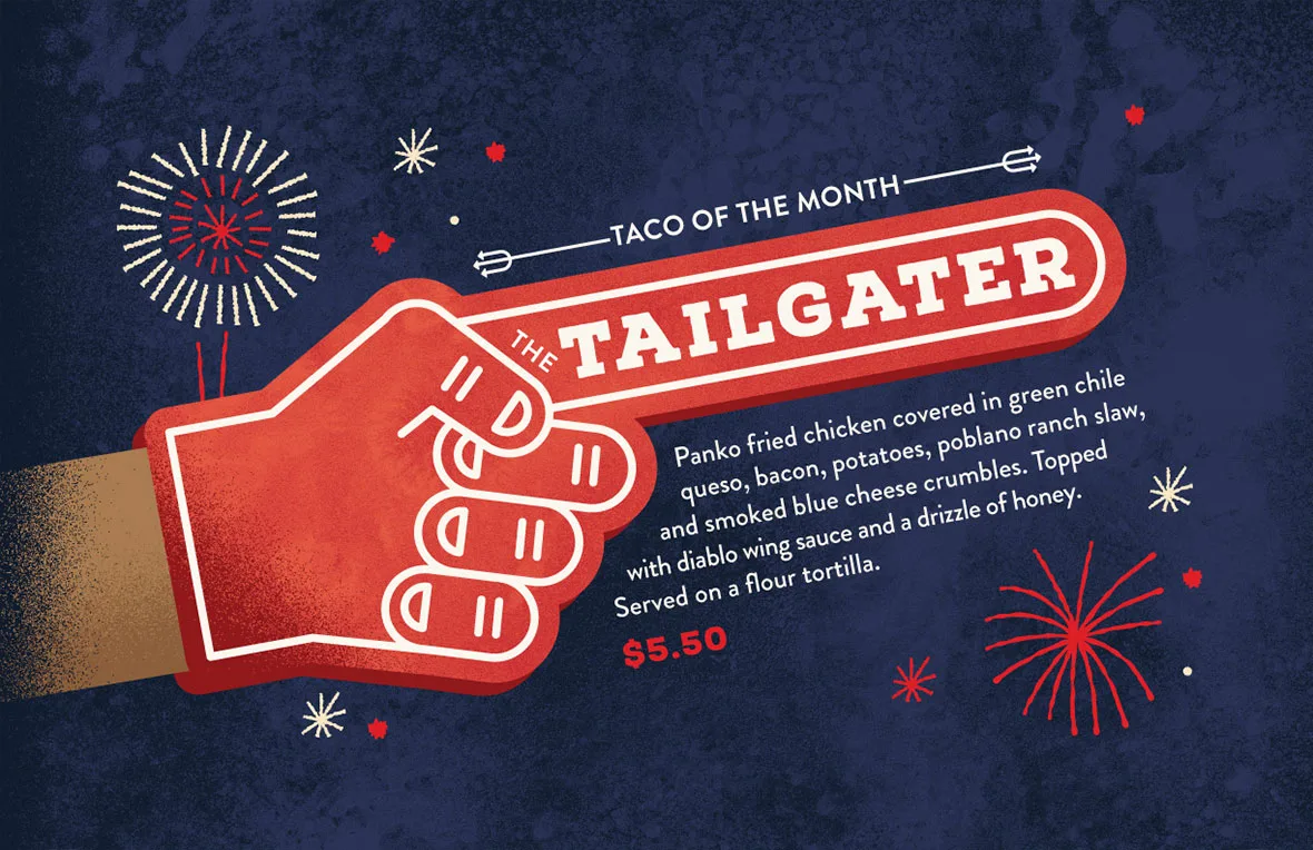 Foam finger graphic for Torchy's taco of the month: promoting The Tailgater: Panko fried chicken covered in green chile queso, bacon, potatoes, poblano ranch slaw, and smoked blue cheese crumbles. Topped with diablo wing sauce and a drizzle of honey. Served on a flour tortilla.